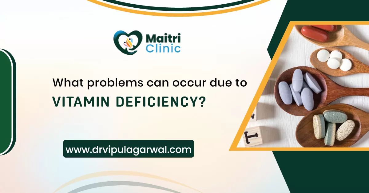 What problems can occur due to Vitamin Deficiency?     