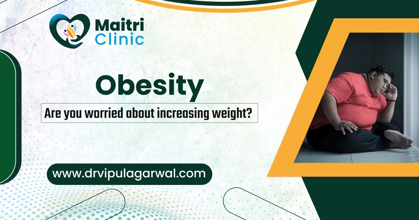 Obesity – Are You Worried About Increasing Weight?